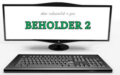 9 ciekawostek o grze Beholder 2