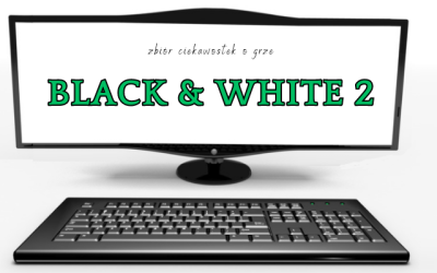 10 ciekawostek o grze Black & White 2