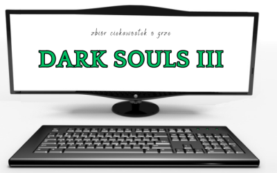 15 ciekawostek o grze Dark Souls III