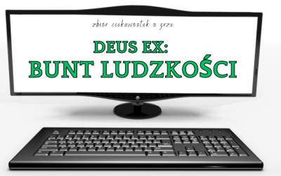 10 ciekawostek o grze Deus Ex: Bunt Ludzkości