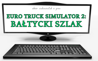14 ciekawostek o grze Euro Truck Simulator 2: Bałtycki szlak