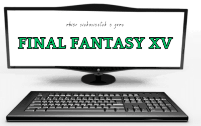 Final Fantasy XV ciekawostki