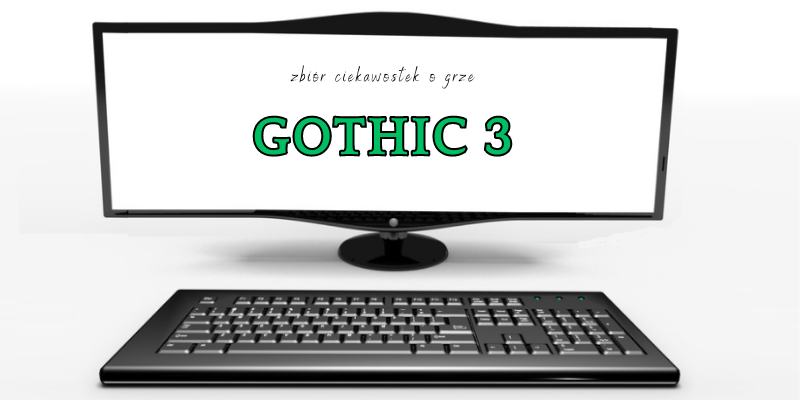 Gothic 3 ciekawostki
