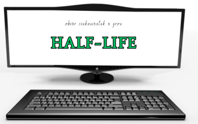 10 ciekawostek o grze Half-Life