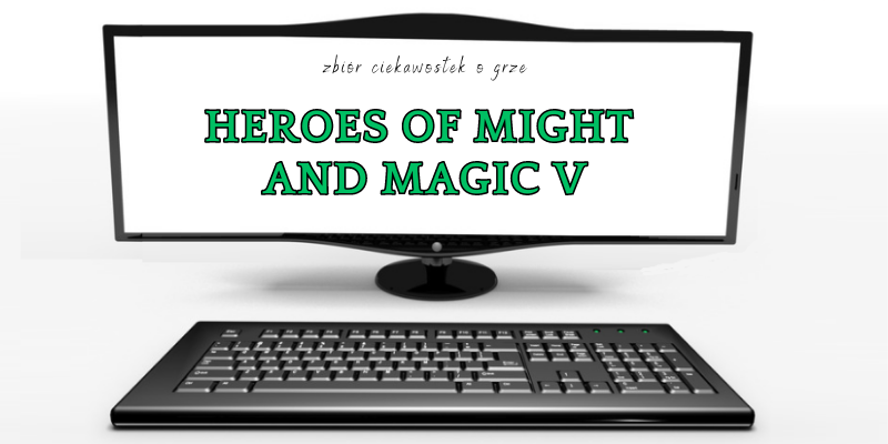 Heroes of Might and Magic V ciekawostki