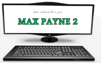 Max Payne 2 ciekawostki