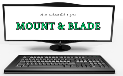 7 ciekawostek o grze Mount & Blade