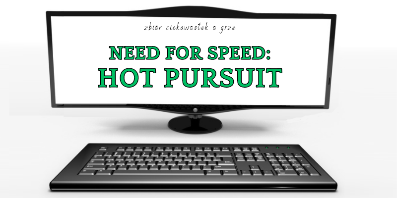 Need For Speed: Hot Pursuit ciekawostki