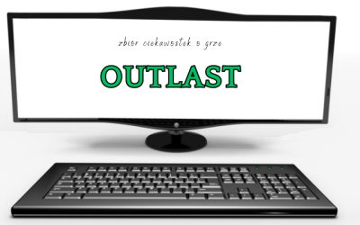 Outlast ciekawostki