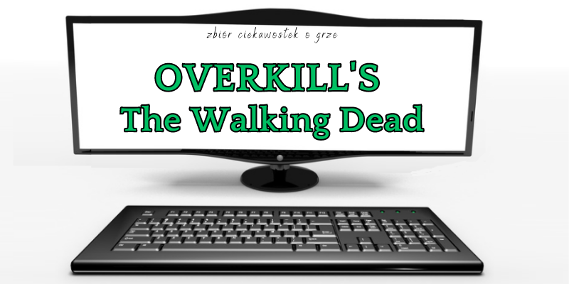 OVERKILL's The Walking Dead ciekawostki