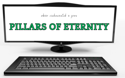 10 ciekawostek o grze Pillars of Eternity