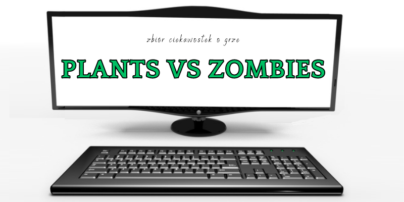 Plants vs Zombies ciekawostki