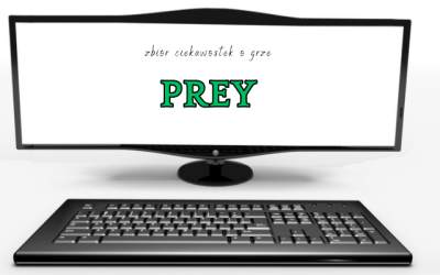 10 ciekawostek o grze Prey