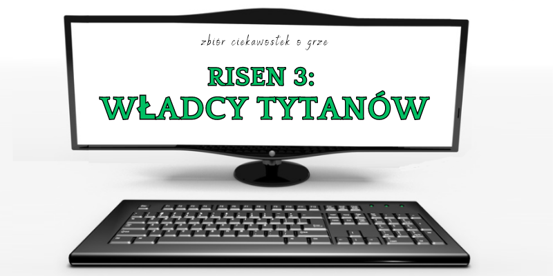 Risen 3: Władcy Tytanów ciekawostki