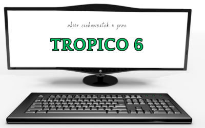 10 ciekawostek o grze Tropico 6
