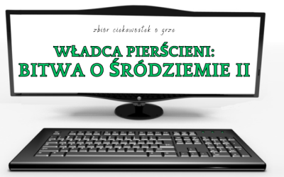 18 ciekawostek o grze Władca Pierścieni: Bitwa o Śródziemie II