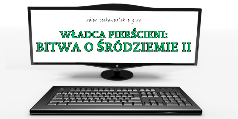 Władca Pierścieni: Bitwa o Śródziemie II ciekawostki
