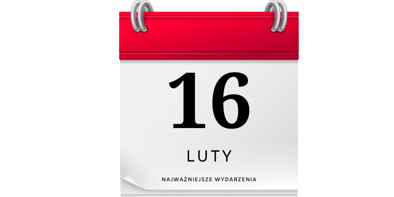 16 lutego ciekawostki