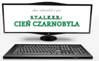 10 ciekawostek o grze S.T.A.L.K.E.R.: Cień Czarnobyla